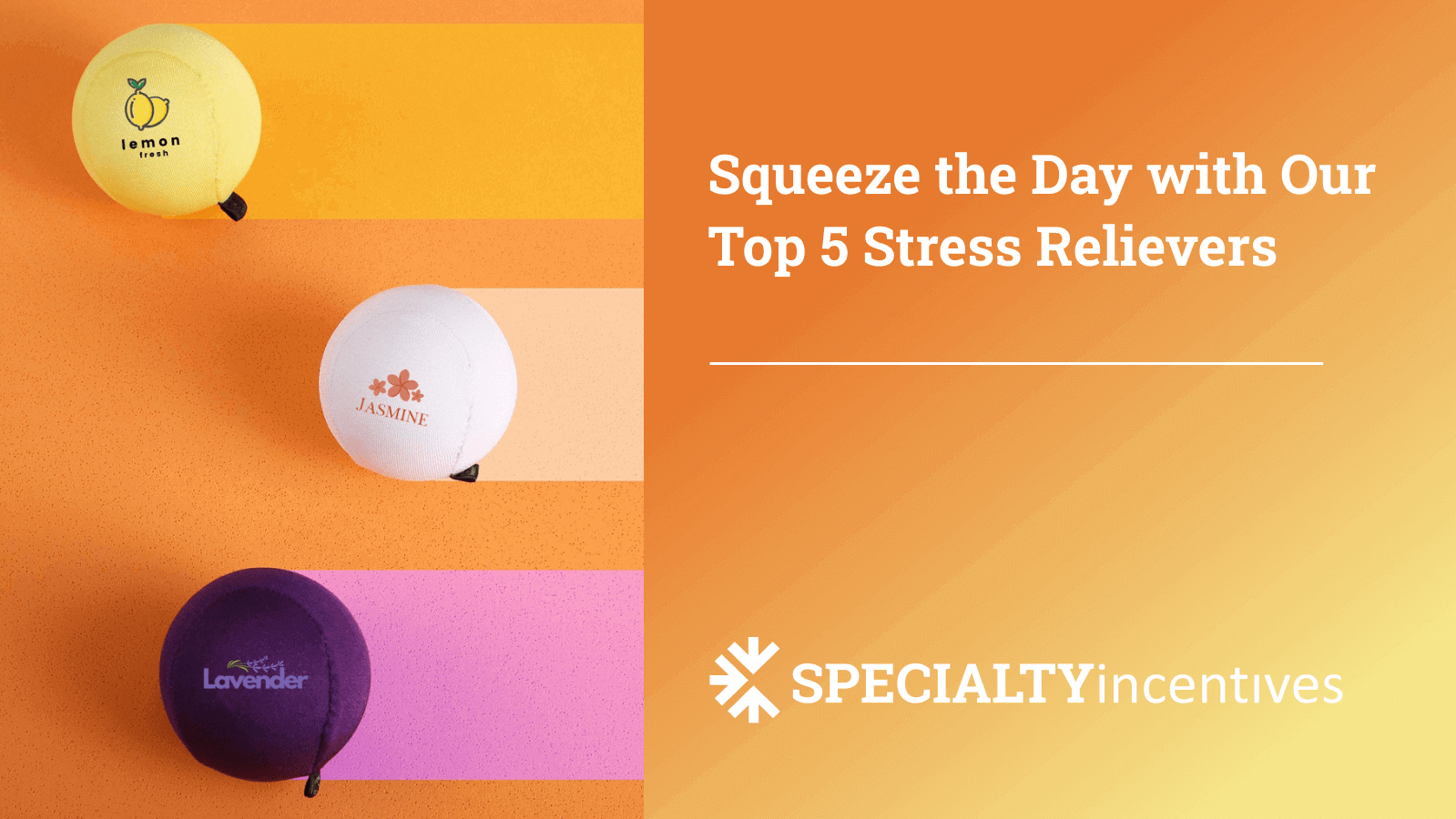 Squeeze the Day with Our Top 5 Stress Relievers | Specialty Incentives